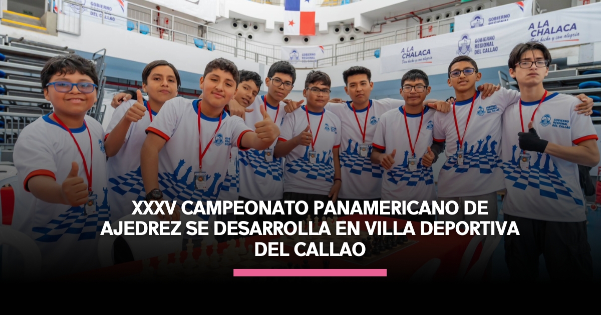 XXXV Campeonato Panamericano de Ajedrez se desarrolla en Villa Deportiva del Callao
