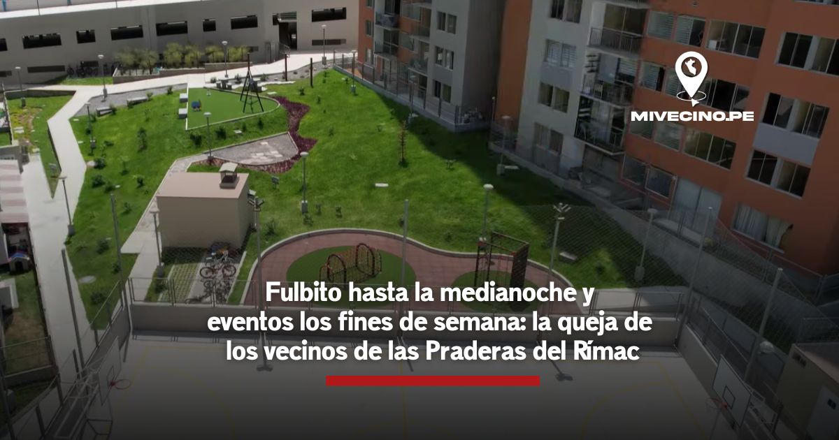 Fulbito hasta la medianoche: la queja de los vecinos de las Praderas del Rímac