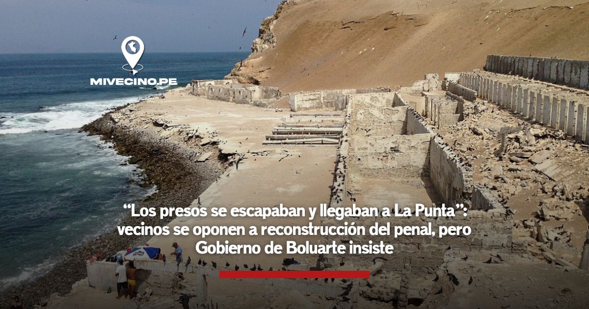 A pesar de que los vecinos de La Punta se oponen a la reconstrucción del penal El Frontón, el Gobierno de la presidenta Dina Boluarte insiste