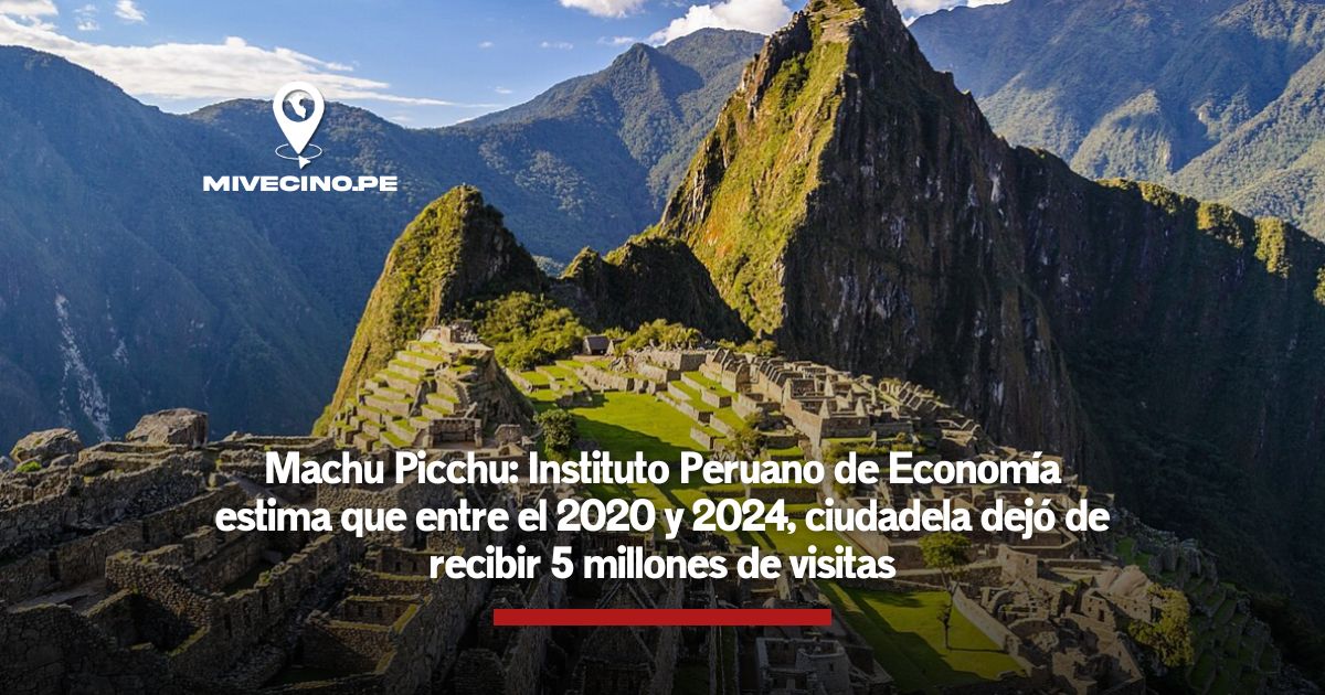 Machu Picchu: Instituto Peruano de Economía estima que entre el 2020 y 2024, ciudadela dejó de recibir 5 millones de visitas