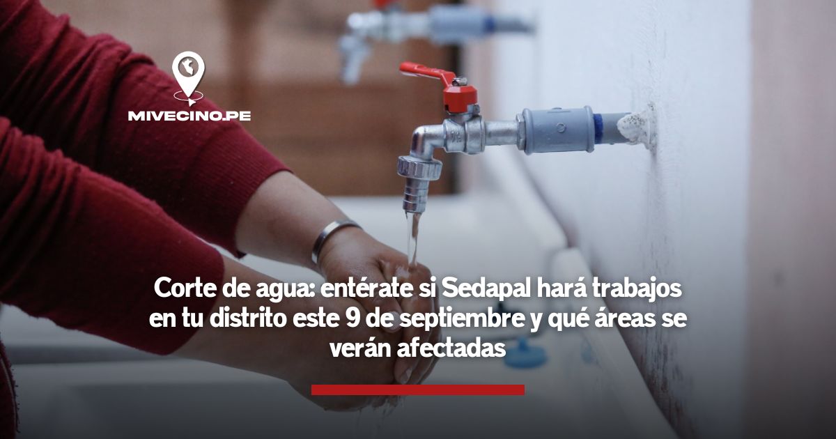Corte de agua: entérate si Sedapal hará trabajos en tu distrito el 9 de septiembre y qué áreas se verán afectadas