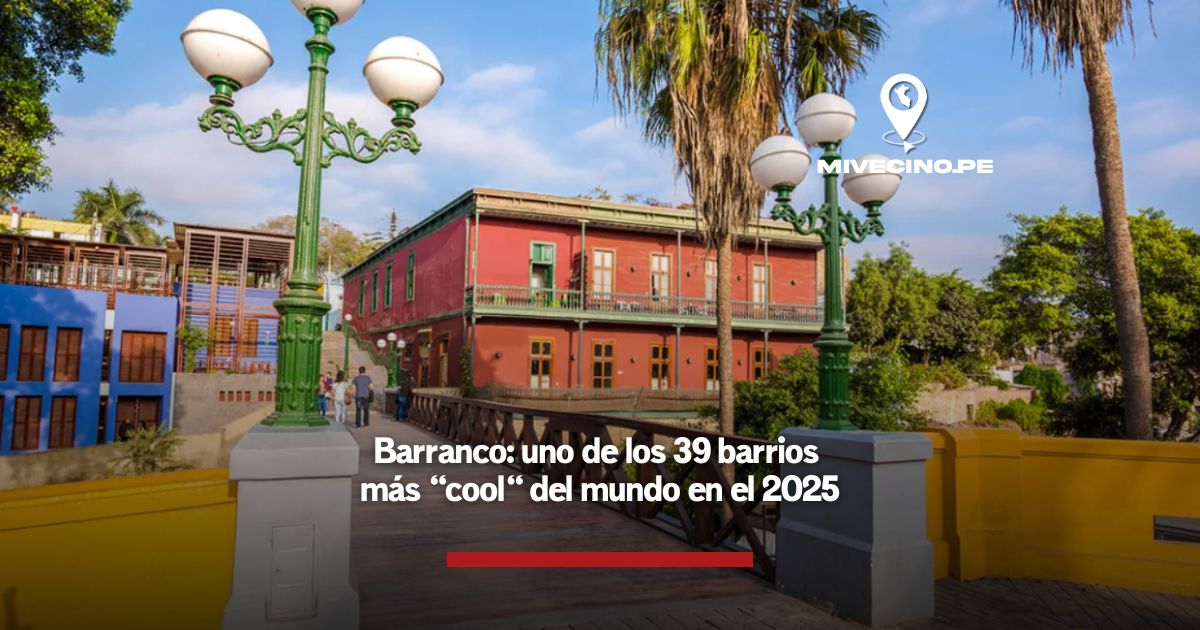Barranco: uno de los 39 barrios más «cool» del mundo en el 2025