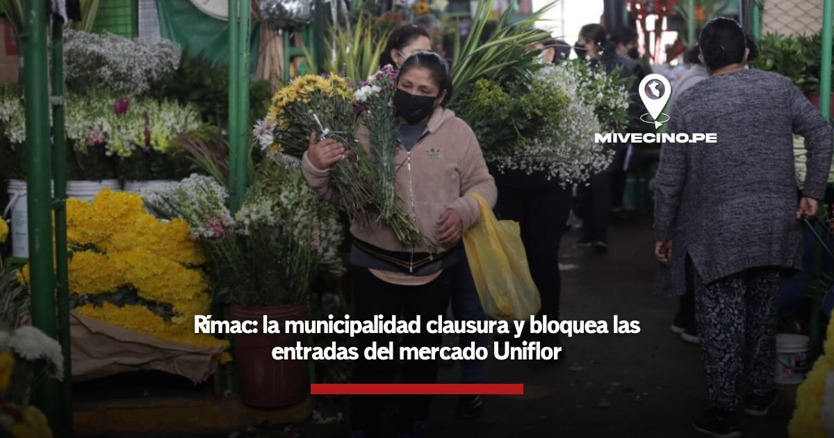 Rímac: la municipalidad clausura y bloquea las entradas del mercado Uniflor