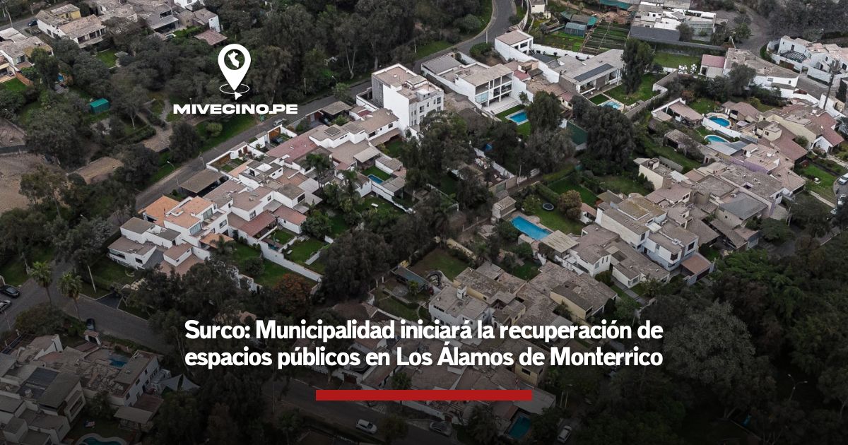 Surco: Municipalidad iniciará la recuperación de espacios públicos en Los Álamos de Monterrico